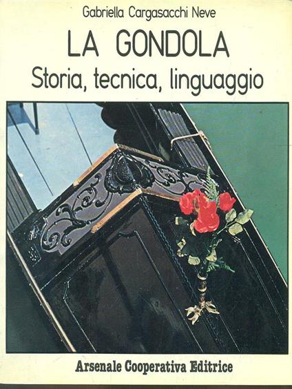La gondola. Storia, tecnica, linguaggio - Gabriella Cargasacchi Neve - copertina