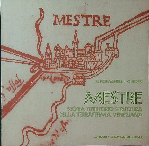 Mestre. Storia territorio struttura della terraferma veneziana - Romanelli - copertina