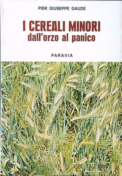 I cereali minori. Dall'orzo al panico - Pier Giuseppe Gaude - copertina