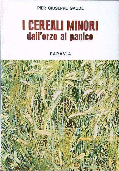 I cereali minori. Dall'orzo al panico - Pier Giuseppe Gaude - copertina