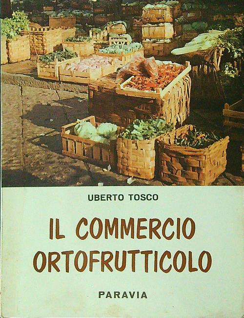 Il commercio ortofrutticolo - Uberto Tosco - copertina