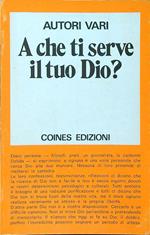 A che ti serve il tuo Dio?