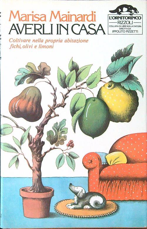 Averli in casa. Coltivare nella propria abitazione fichi, olivi e limoni - Marisa Mainardi - copertina