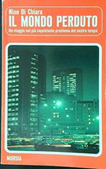 Il mondo perduto. Un viaggio nel più inquietante problema del nostro tempo