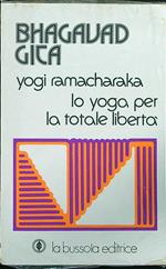 Bhagavad gita Lo yoga per la totale libertà