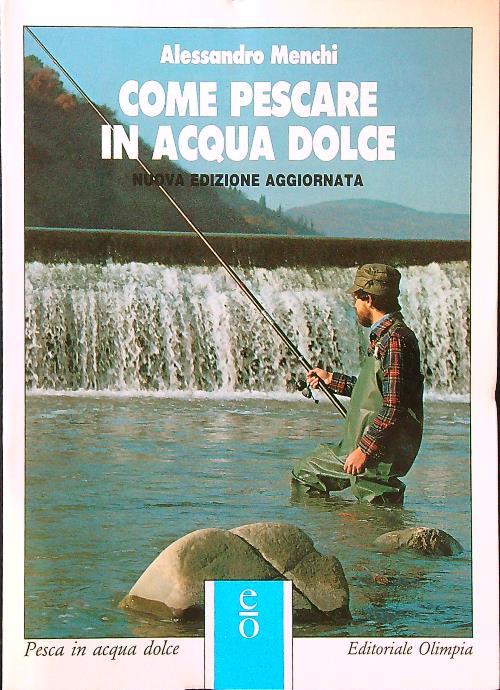 Come pescare in acqua dolce - Alessandro Menchi - copertina