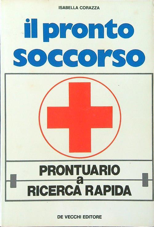 Il pronto soccorso. Prontuario a ricerca rapida - Isabella Corazza - copertina