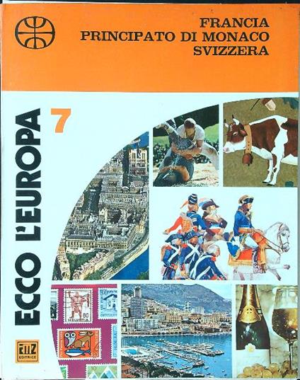 Ecco l'Europa 7: Francia Principato di Monaco Svizzera - copertina