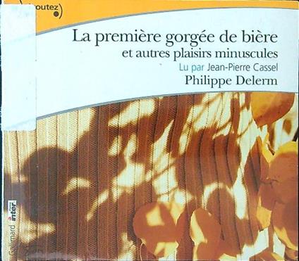 La première gorgée de bière et autres plaisirs minuscules CD lu par Jean-Pierre Cassel - Philippe Delerm - copertina