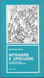 Ritrarre e spiegare - La critica francese nell'età del positivismo