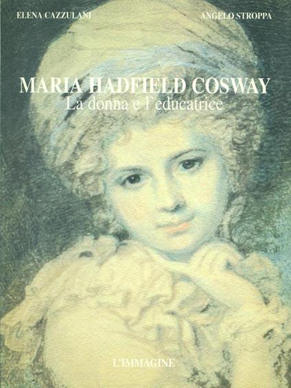 Maria Hadfield Cosway. La donna e l'educatrice - Cazzulani - copertina