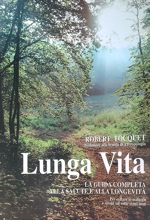 Lunga vita. La guida completa alla salute e alla longevita' - Robert Tocquet - copertina