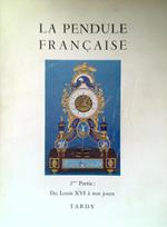 La Pendule Francaise. 2eme Partie: Du Louis XVI à nos jours