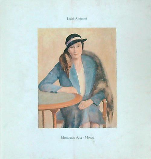 Luigi Arrigoni Monza 1892 - 1969. Opere degli Anni trenta - Alberto Crespi - copertina