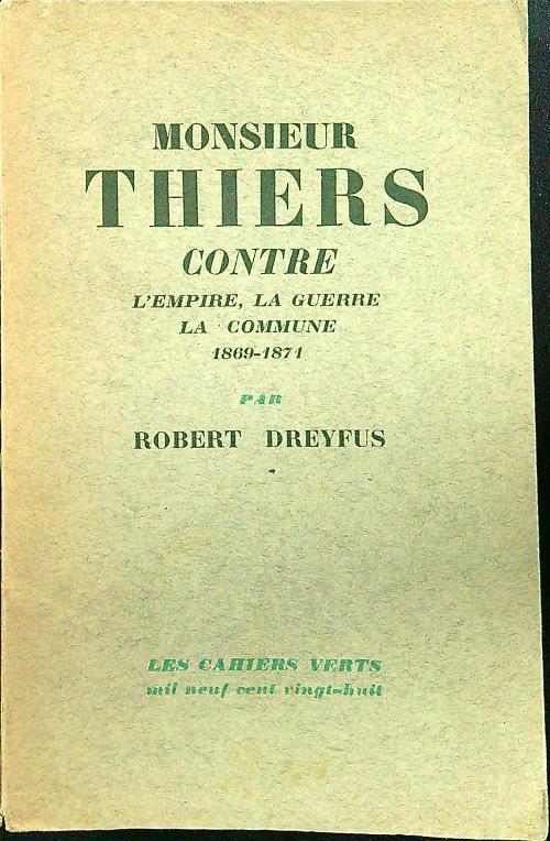 Monsieur Thiers contre l'empire, la guerre, la commune 1869-1871 - Robert Dreyfus - copertina