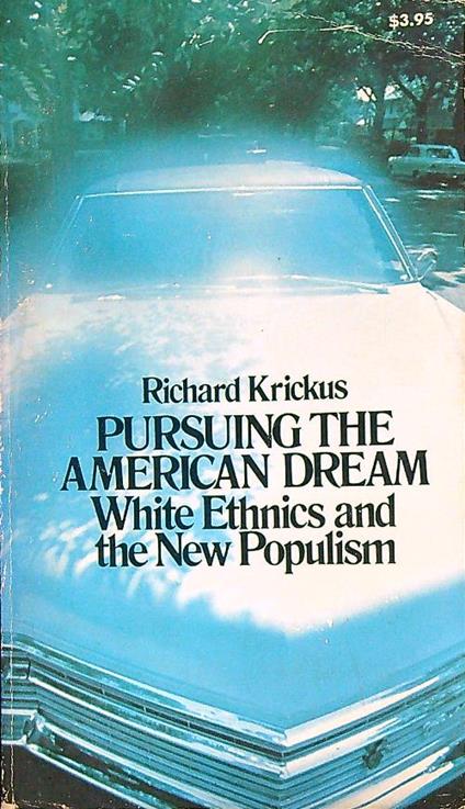 Pursuing the American dream: White ethnics and the new populism - Richard Krickus - copertina
