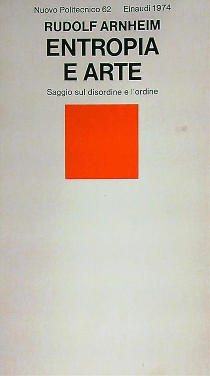 Entropia e arte. Saggio sul disordine e l'ordine - Rudolf Arnheim - copertina