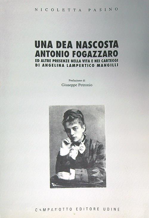 Una dea nascosta. Antonio Fogazzaro - Nicoletta Pasino - copertina