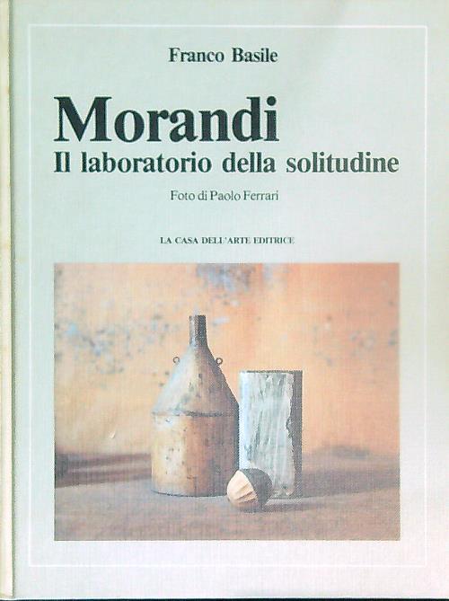 Morandi. Il laboratorio della solitudine - Franco Basile - copertina