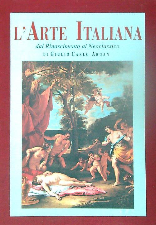 L' arte italiana. Dal Rinascimento al Neoclassico - Giulio Argan - copertina