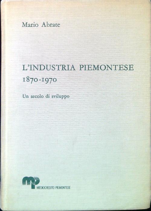 L' industria piemontese 1870-1970. Un secolo di sviluppo - Mario Abrate - copertina