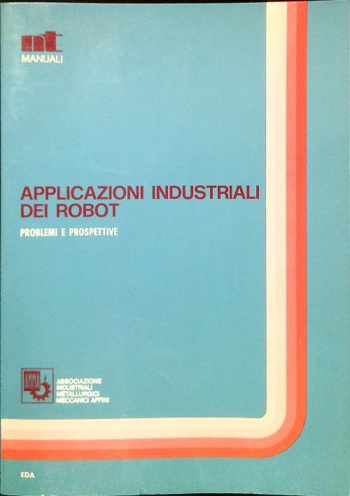 Applicazioni industriali dei robot. Problemi e prospettive - copertina