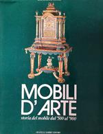 Mobili d'arte. Storia del mobile dal '500 al '900