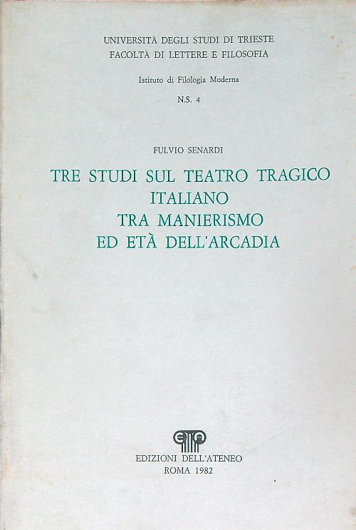 Tre studi sul teatro tragico italiano tra manierismo ed età dell'arcadia - Fulvio Senardi - copertina