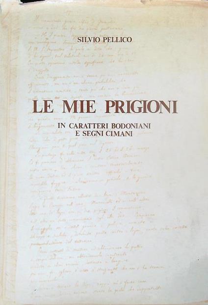 Le mie prigioni in caratteri bodoniani e segni cimani - Silvio Pellico - copertina