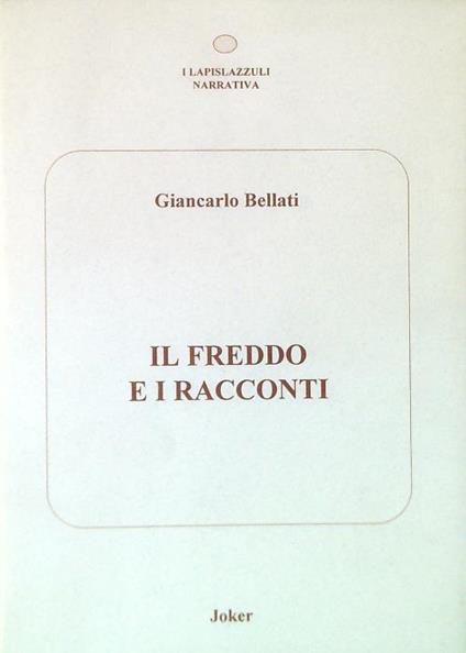 Il freddo e i racconti - Giancarlo Bellati - copertina