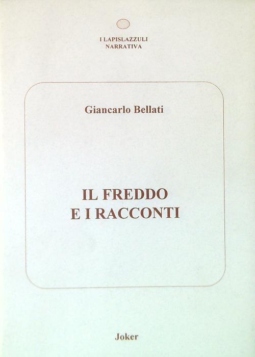Il freddo e i racconti - Giancarlo Bellati - copertina