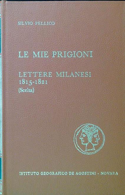 Le mie prigioni - Lettere milanesi 1815-1821 (Scelta) - Silvio Pellico - copertina