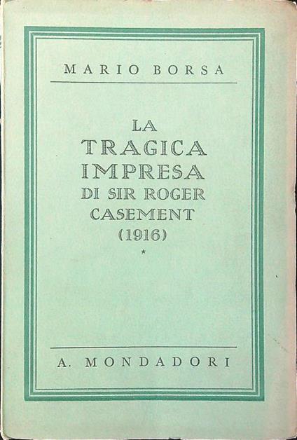 La tragica impresa di Sir Roger Casement - Mario Borsa - copertina