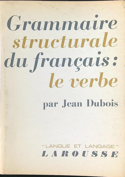 Grammaire structurale du francais: le verbe - Jean Dubois - copertina