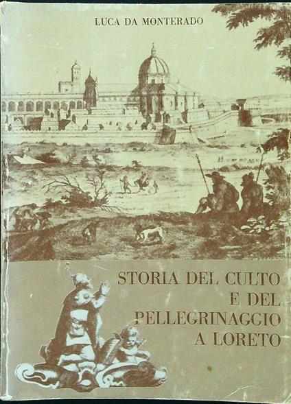 Storia del culto e del pellegrinaggio a Loreto - Luca Da Monterado - copertina