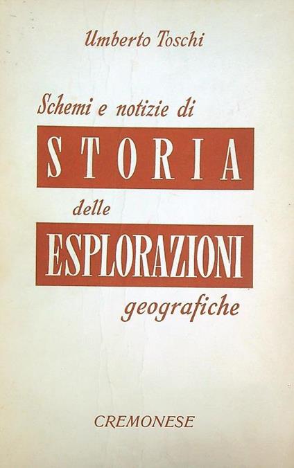 Schemi e notizie di storia delle esplorazioni geografiche - Umberto Toschi - copertina