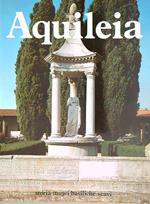 Aquileia. Storia - Musei - Basiliche - Scavi