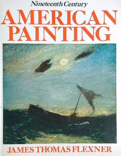 Nineteenth Century American Painting - James Thomas Flexner - copertina