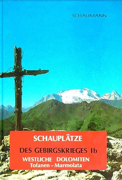 Schauplatze des Gebirgskrieges IB Westliche Dolomiten Tofanen-Marmolata - Walther Schaumann - copertina