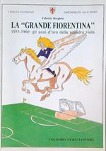 La grande Fiorentina: 1955-1960, gli anni d'oro della squadra viola