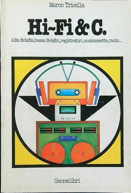 Hi-Fi & C. Alta fedeltà, bassa fedeltà, registratori, musicassette, radio... - Marco Trincella - copertina