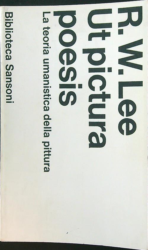 Ut pictura poesis. La teoria umanistica della pittura - Rensselaer W. Lee - copertina