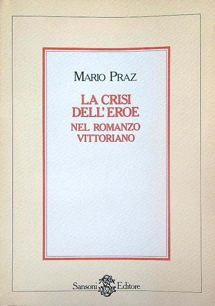 La crisi dell'eroe nel romanzo vittoriano - Mario Praz - copertina