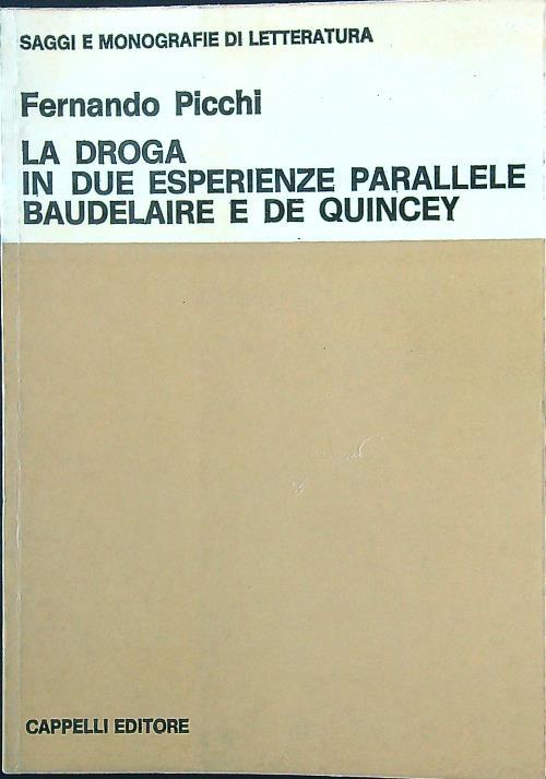 La droga in due esperienze parallele: Baudelaire e De Quincey - Fernando Picchi - copertina