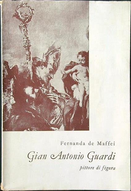 Gian Antonio Guardi pittore di figura - Fernanda de Maffei - copertina