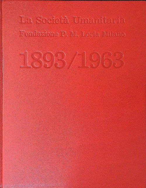 La  società Umanitaria Fondazione P. M. Loria Milano 1893 / 1963 - copertina