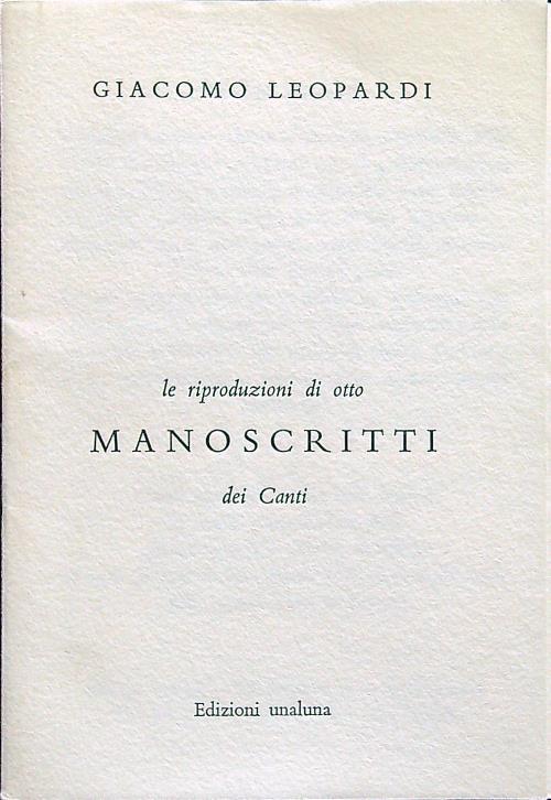 Le riproduzioni di otto manoscritti dei Canti - Giacomo Leopardi - copertina