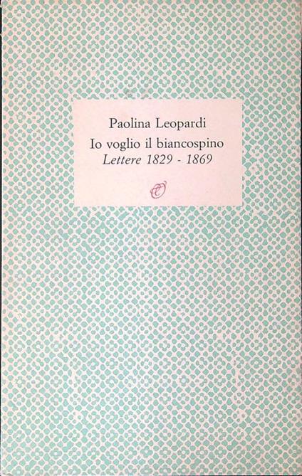Io voglio il biancospino Lettere 1829 - 1869 - Paolina Leopardi - copertina