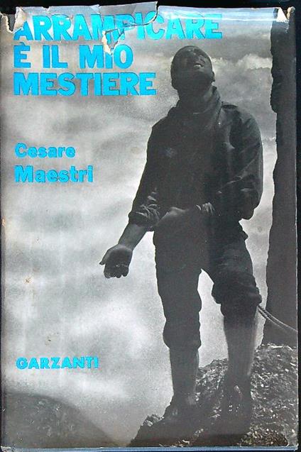 Arrampicare è il mio mestiere - Cesare Maestri - copertina