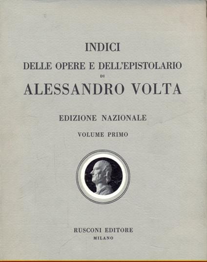 Indici delle opere e dell'epistolario di Alessandro Volta - Volume primo - copertina